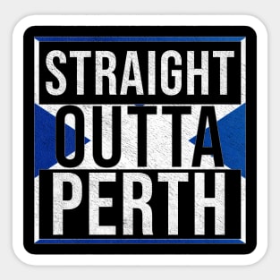 Straight Outta Perth - Gift for Scot, Scotsmen, Scotswomen, From Perth in Scotland Scottish Sticker